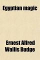 Egyptian Magic - Ernest Alfred Wallis Budge; Sir Ernest Alfred Wallis Budge
