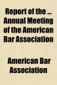 Report of the Annual Meeting of the American Bar Association (Volume 12) - American Bar Association