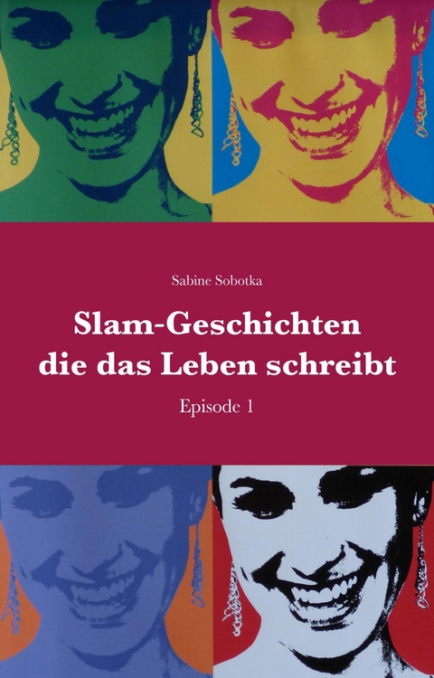 Slam-Geschichten, die das Leben schreibt - Sabine Sobotka