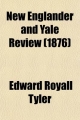 New Englander and Yale Review (Volume 35) - Edward Royall Tyler