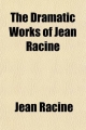 Dramatic Works of Jean Racine (Volume 1) - Jean Racine; Jean Baptiste Racine