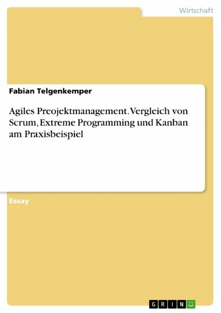 Agiles Preojektmanagement. Vergleich von Scrum, Extreme Programming und Kanban am Praxisbeispiel - Fabian Telgenkemper