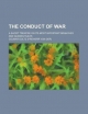 Conduct of War; A Short Treatise on Its Most Important Branches and Guiding Rules - Colmar Goltz