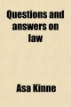 Questions and Answers on Law (Volume 2); Alphabetically Arranged. with References to the Most Approved Authorities - Asa Kinne