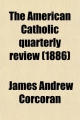 American Catholic Quarterly Review (Volume 11) - James Andrew Corcoran