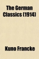 German Classics (Volume 18); Masterpieces of German Literature Translated Into English - Kuno Francke