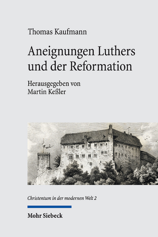 Aneignungen Luthers und der Reformation - Martin Keßler; Thomas Kaufmann