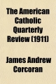 American Catholic Quarterly Review (Volume 36) - James Andrew Corcoran