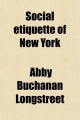 Social Etiquette of New York - Abby Buchanan Longstreet