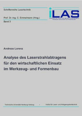 Analyse des Laserstrahlabtragens f&#xFC;r den wirtschaftlichen Einsatz im Werkzeug- und Formenbau - Andreas Lorenz