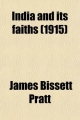 India and Its Faiths; A Traveler's Record - James Bissett Pratt