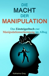 Die Macht der Manipulation - Katharina Grey