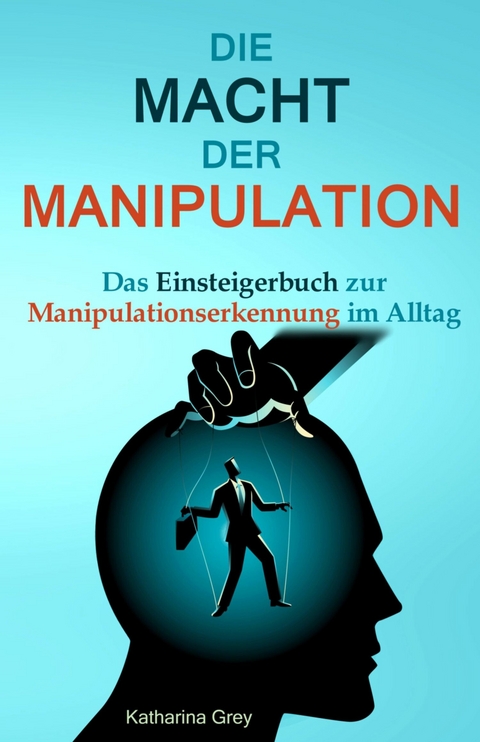 Die Macht der Manipulation - Katharina Grey