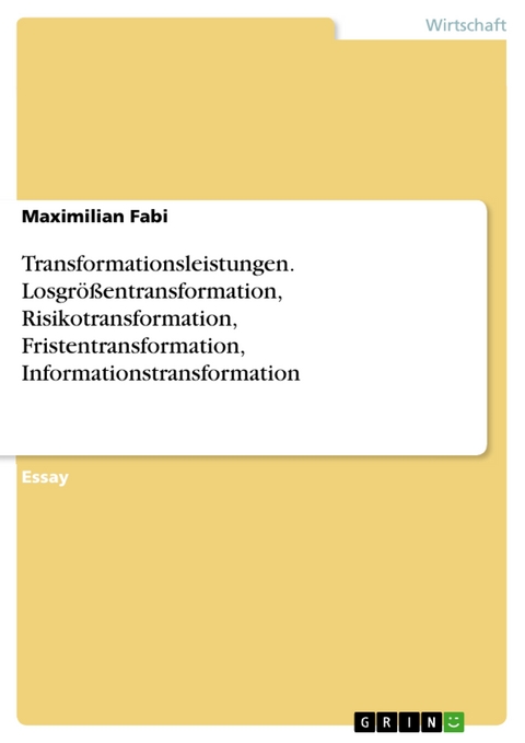Transformationsleistungen. Losgrößentransformation, Risikotransformation, Fristentransformation, Informationstransformation - Maximilian Fabi