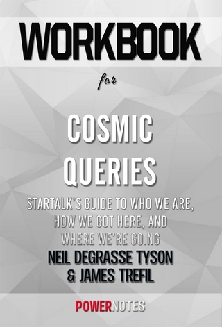Workbook on Cosmic Queries: StarTalk?s Guide to Who We Are, How We Got Here, and Where We?re Going by Neil deGrasse Tyson and James Trefil (Fun Facts & Trivia Tidbits) - PowerNotes