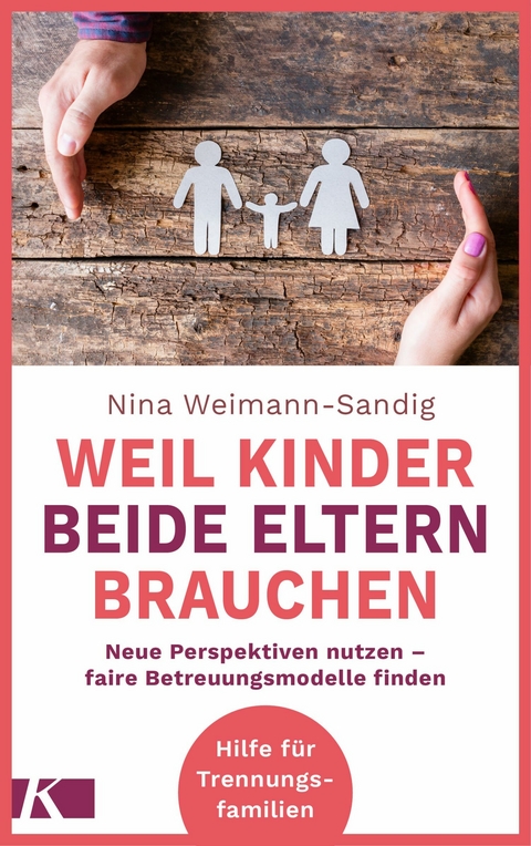 Weil Kinder beide Eltern brauchen -  Nina Weimann-Sandig