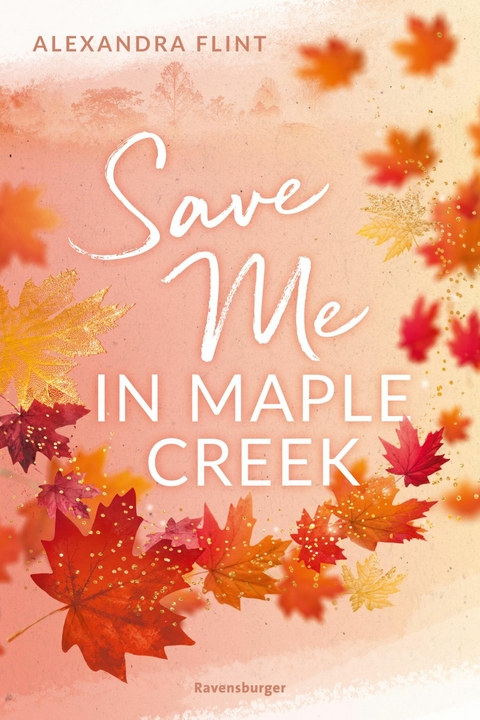 Maple-Creek-Reihe, Band 2: Save Me in Maple Creek (SPIEGEL Bestseller, die langersehnte Fortsetzung des Wattpad-Erfolgs 'Meet Me in Maple Creek') -  Alexandra Flint