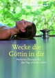 Wecke die Göttin in dir: Heilende Übungen für den Tag und das Leben Karin Burschik Author
