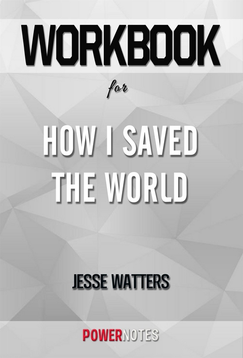 Workbook on How I Saved The World by Jesse Watters (Fun Facts & Trivia Tidbits) -  PowerNotes