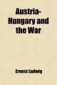 Austria-Hungary and the War - Ernest Ludwig