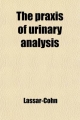 The Praxis of Urinary Analysis; a Guide