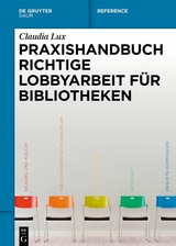 Praxishandbuch Richtige Lobbyarbeit für Bibliotheken -  Claudia Lux