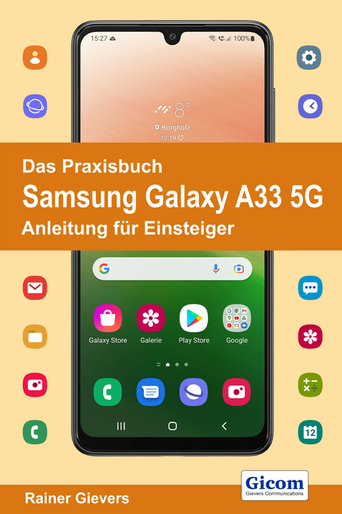 Das Praxisbuch Samsung Galaxy A33 5G - Anleitung für Einsteiger - Rainer Gievers