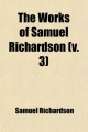 Works of Samuel Richardson (Volume 3); Pamela Or, Virtue Rewarded