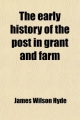 Early History of the Post in Grant and Farm - James Wilson Hyde