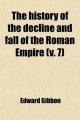 History of the Decline and Fall of the Roman Empire (v. 7) - Edward Gibbon