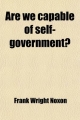 Are We Capable of Self-Government?; National Problems and Policies Affecting Business, 1900-1916 - Frank Wright Noxon