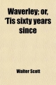 Waverley; or, 'Tis Sixty Years Since - Walter Scott
