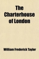 The Charterhouse of London; Monastery, Palace, and Thomas Sutton's Foundation