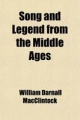 Song and Legend from the Middle Ages - William Darnall MacClintock; Porter Lander MacClintock