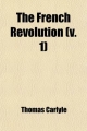 French Revolution (Volume 1); A History - Thomas Carlyle
