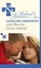 Just What the Doctor Ordered (Mills & Boon Medical) - Caroline Anderson