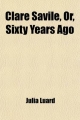 Clare Savile, Or, Sixty Years Ago - Julia Luard