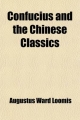 Confucius and the Chinese Classics; Or, Readings in Chinese Literature - Augustus Ward Loomis