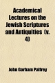 Academical Lectures on the Jewish Scriptures and Antiquities (v. 4) - John Gorham Palfrey