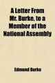Letter from Mr. Burke, to a Member of the National Assembly; In Answer to Some Objections to His Book on French Affairs - Edmund Burke  III