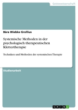 Systemische Methoden in der psychologisch therapeutischen Klettertherapie - Bàra Wiebke Grollius