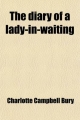 Diary of a Lady-In-Waiting (Volume 2) - Charlotte Campbell Bury; Lady Charlotte Campbell Bury