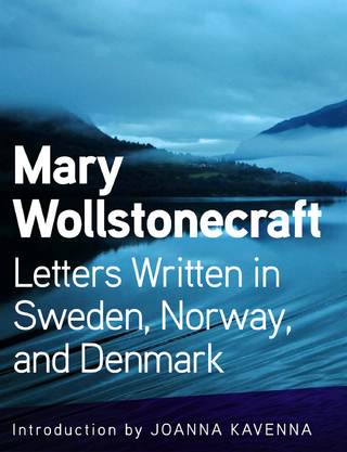 Letters Written in Sweden, Norway, and Denmark - Wollstonecraft Mary Wollstonecraft