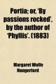 Portia; Or, 'by Passions Rocked', by the Author of 'Phyllis'. - Margaret Wolfe Hungerford