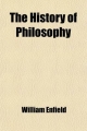 History of Philosophy (Volume 1); From the Earliest Times to the Beginning of the Present Century - William Enfield; Johann Jakob Brucker
