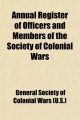 Annual Register of Officers and Members of the Society of Colonial Wars; Constitution of the General Society - General Society of Colonial Wars (U S ); General Society of Colonial Wars