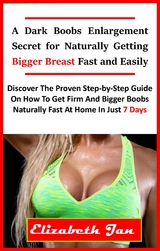 A Dark Boobs Enlargement Secret for Naturally Getting Bigger Breast Fast and Easily - Elizabeth Jan