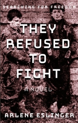 They Refused to Fight - Arlene Eslinger
