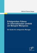 Erfolgreiches Führen im internationalen Umfeld am Beispiel Malaysias - Wilfried Th Burger