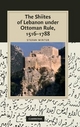 The Shiites of Lebanon under Ottoman Rule, 1516-1788 - Stefan Winter